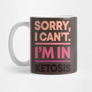 sorry i can't i'm in ketosis Mug